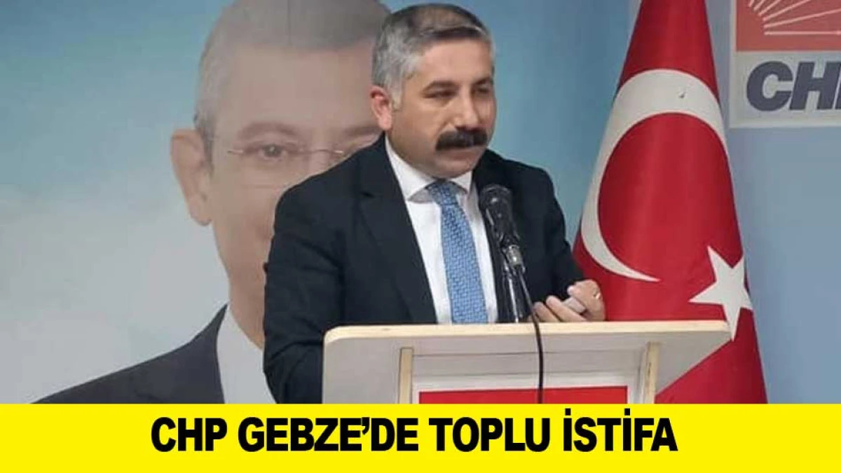 CHP GEBZE&rsquo;DE TOPLU İSTİFA