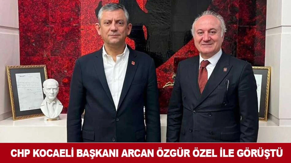 CHP KOCAELİ BAŞKANI ARCAN &Ouml;ZG&Uuml;R &Ouml;ZEL İLE G&Ouml;R&Uuml;ŞT&Uuml;