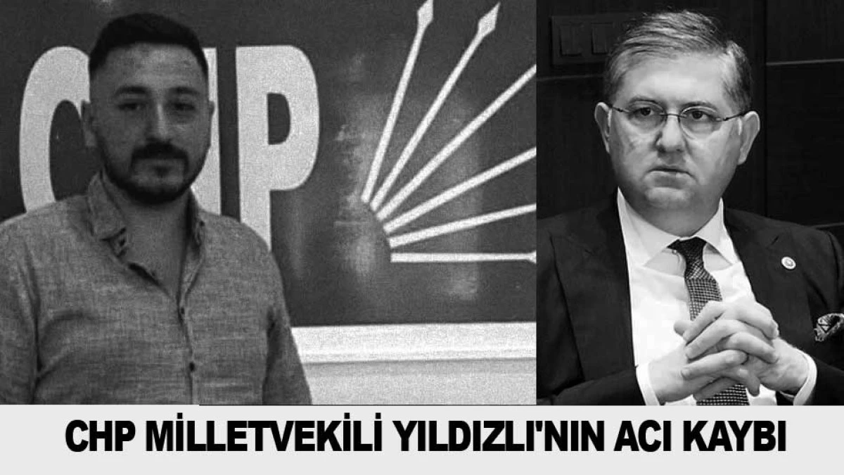 CHP KOCAELİ MİLLETVEKİLİ HARUN YILDIZLI'NIN ACI KAYBI