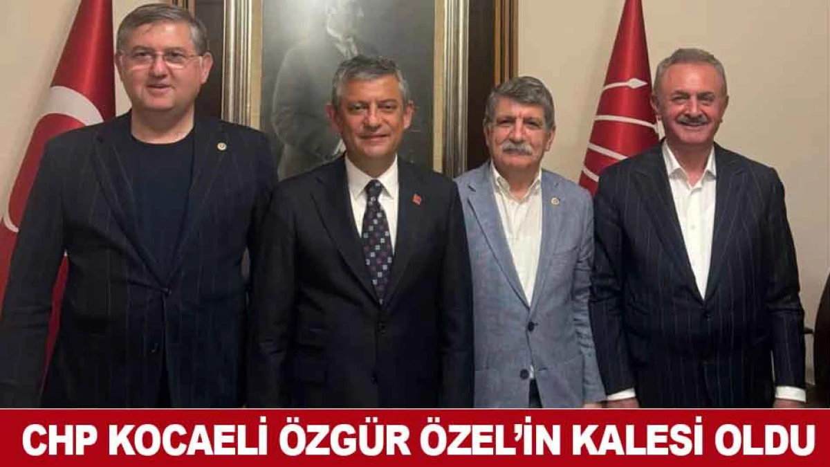 CHP KOCAELİ &Ouml;ZG&Uuml;R &Ouml;ZEL&rsquo;İN KALESİ OLDU