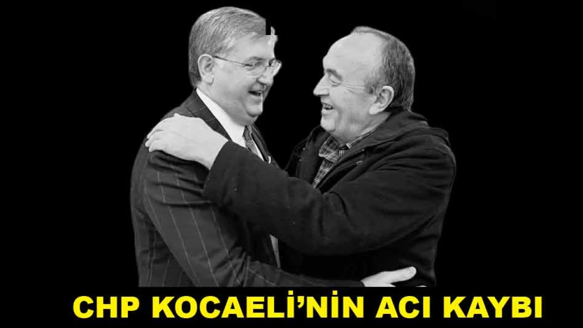 CHP KOCAELİ'NİN ACI KAYBI