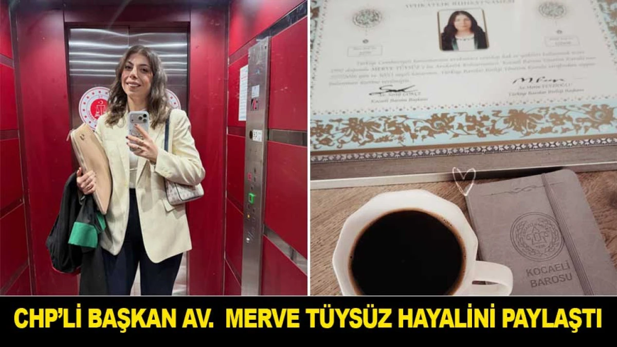 CHP'Lİ BAŞKAN AV.  MERVE T&Uuml;YS&Uuml;Z HAYALİNİ PAYLAŞTI