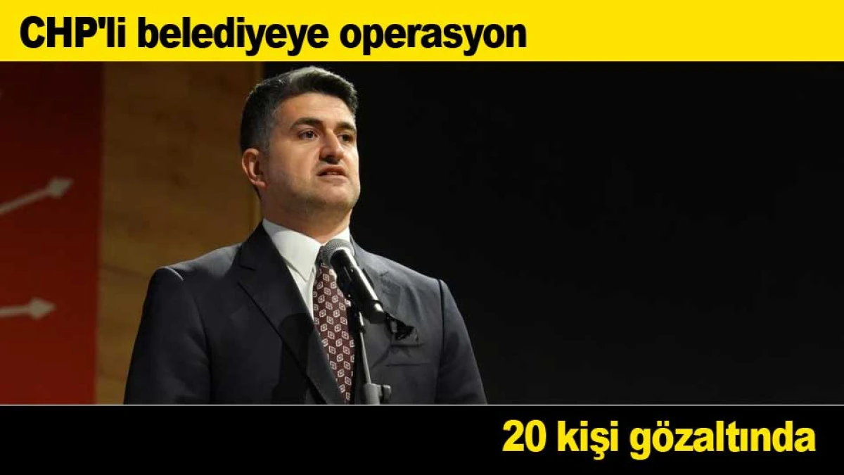 CHP'li belediyeye operasyon: 20 kişi g&ouml;zaltında