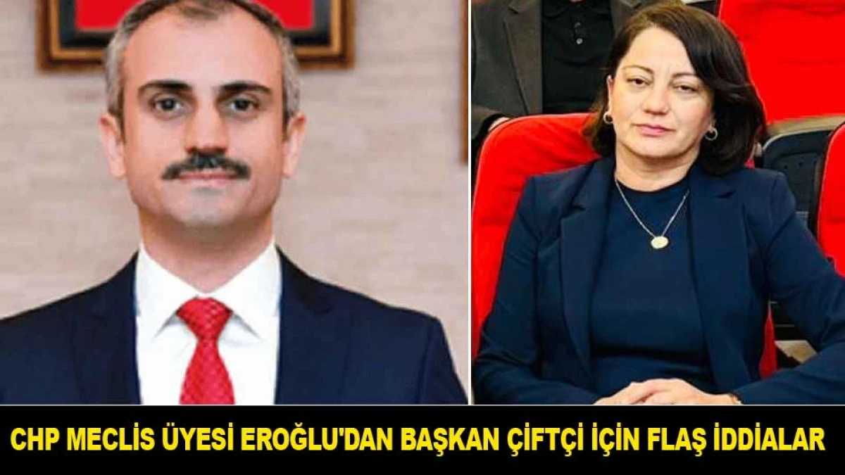 CHP'Lİ MECLİS &Uuml;YESİ DİREN EROĞLU'DAN BAŞKAN &Ccedil;İFT&Ccedil;İ İ&Ccedil;İN FLAŞ İDDİALAR
