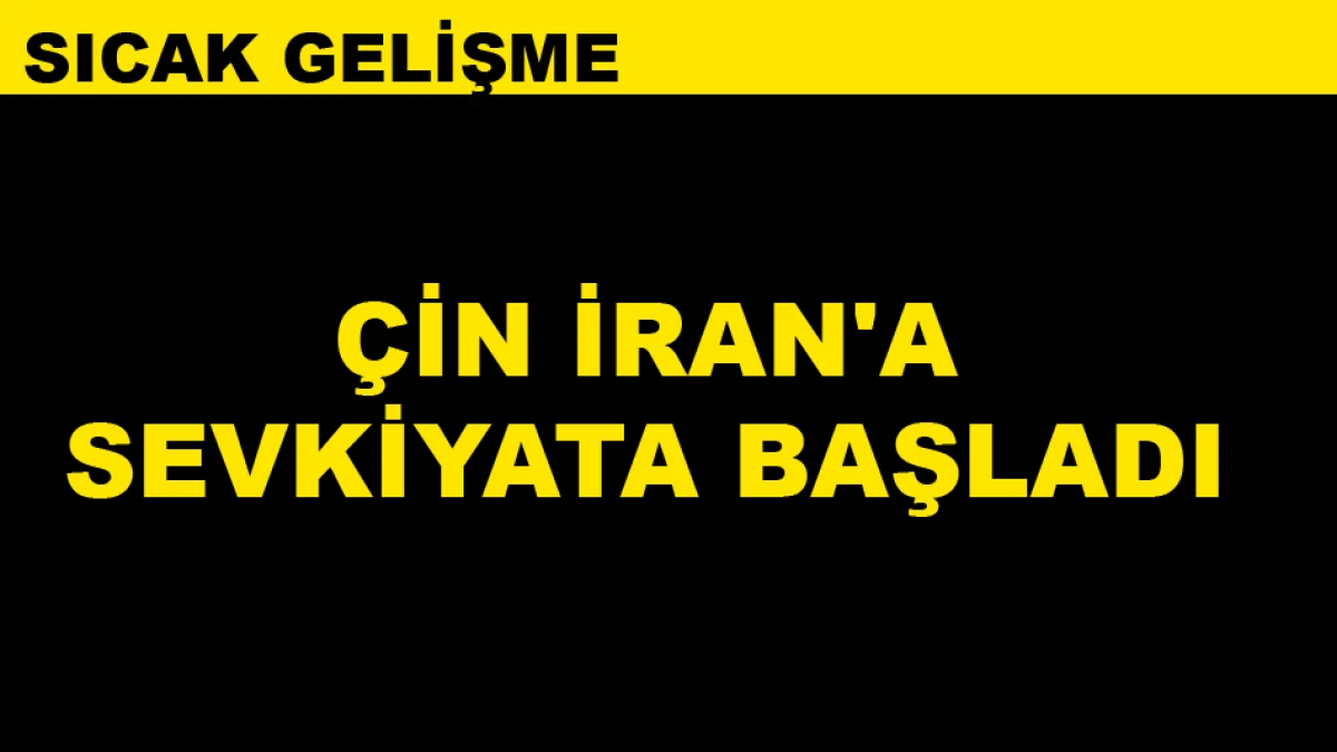 &Ccedil;İN İRAN'A SEVKİYATA BAŞLADI
