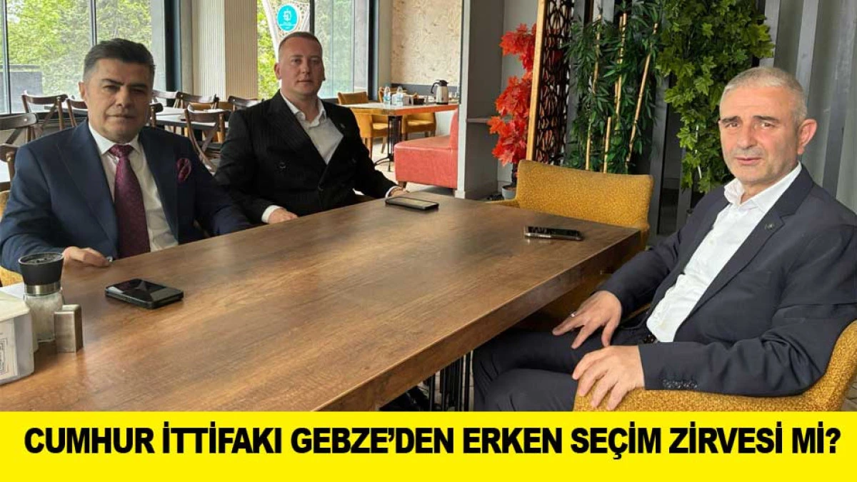 CUMHUR İTTİFAKI GEBZE&rsquo;DEN ERKEN SE&Ccedil;İM ZİRVESİ Mİ?