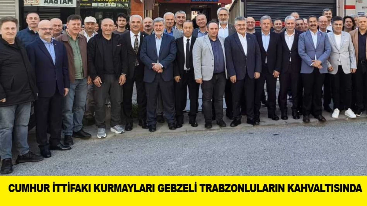 CUMHUR İTTİFAKI KURMAYLARI GEBZELİ TRABZONLULARIN KAHVALTISINDA
