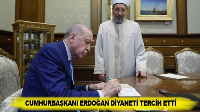 CUMHURBAŞKANI ERDOĞAN DİYANETİ TERCİH ETTİ