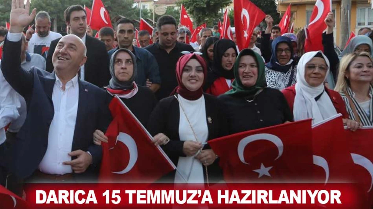 DARICA 15 TEMMUZ&rsquo;A HAZIRLANIYOR