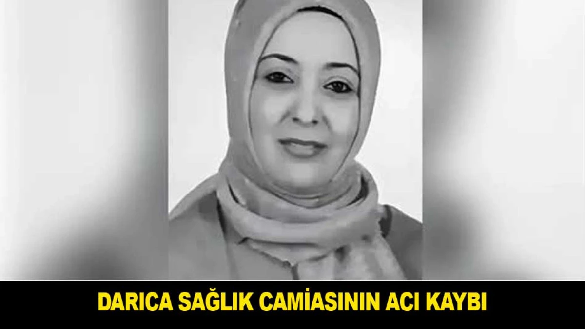DARICA SAĞLIK CAMİASININ ACI KAYBI