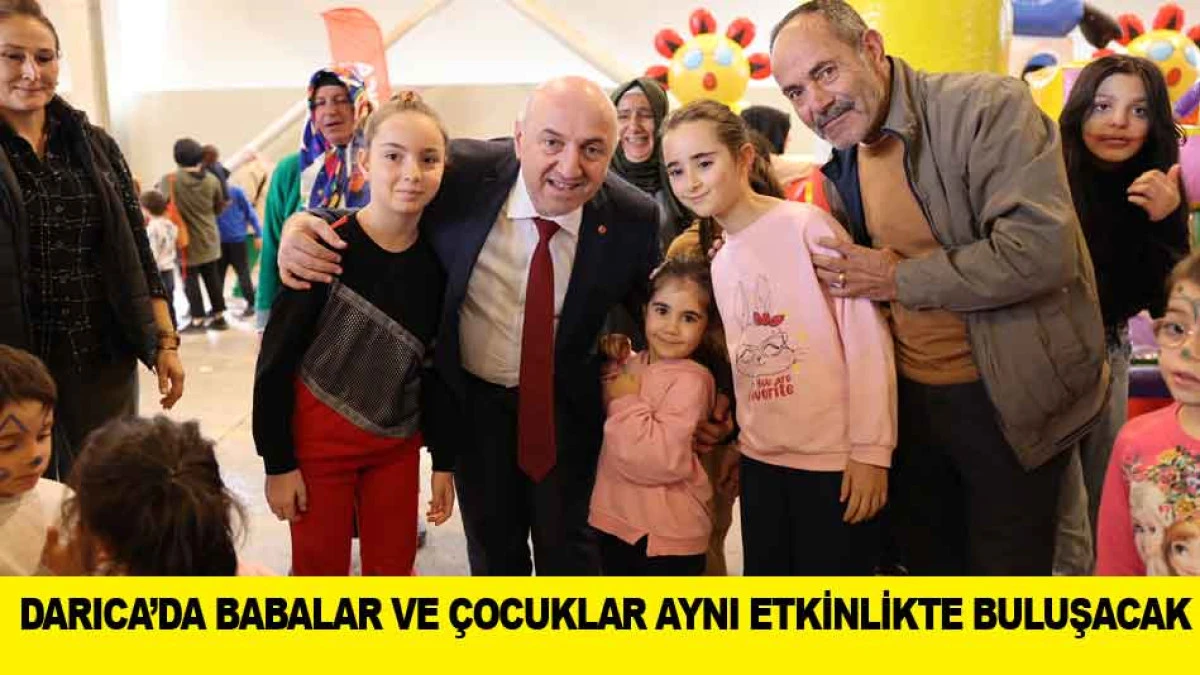 DARICA&rsquo;DA BABALAR VE &Ccedil;OCUKLAR AYNI ETKİNLİKTE BULUŞACAK