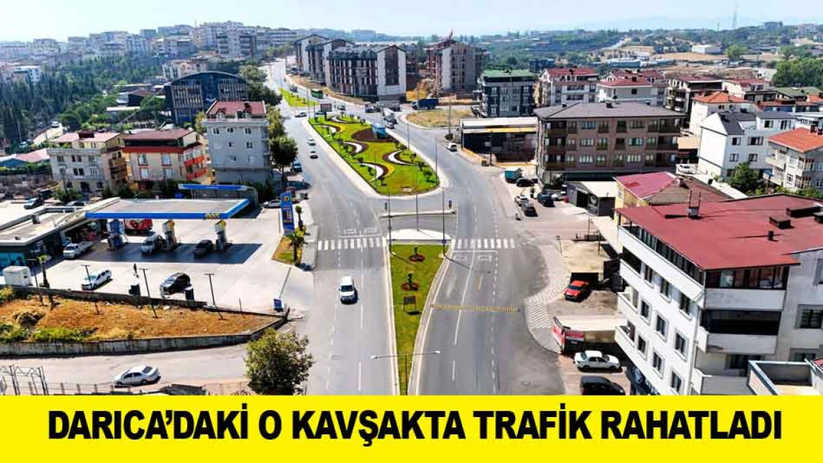 DARICA&rsquo;DAKİ O KAVŞAKTA TRAFİK RAHATLADI