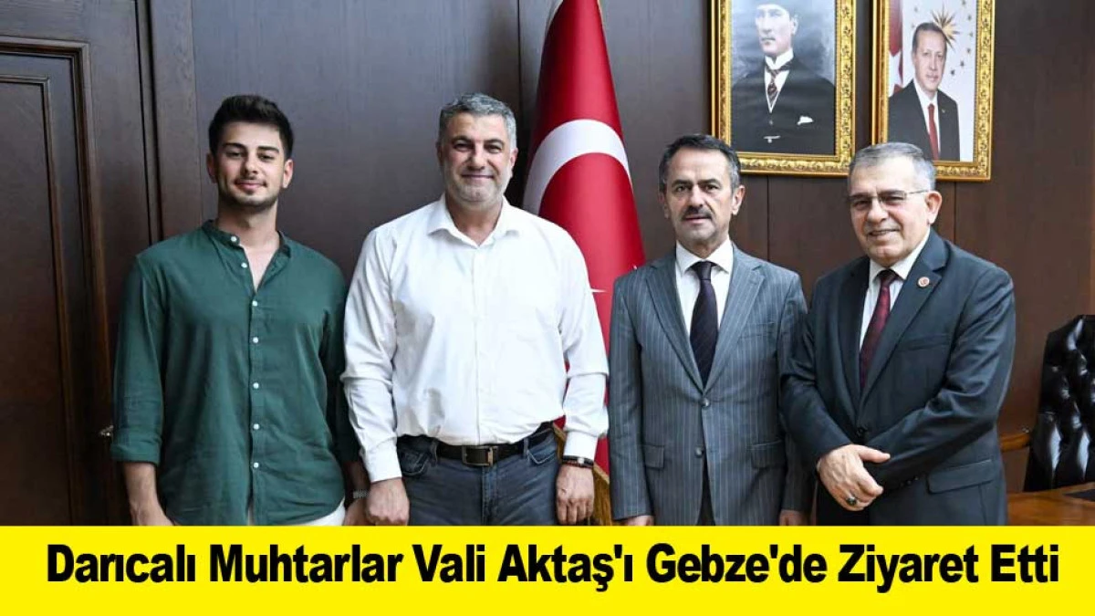 Darıcalı Muhtarlar Vali Aktaş'ı Gebze'de Ziyaret Etti