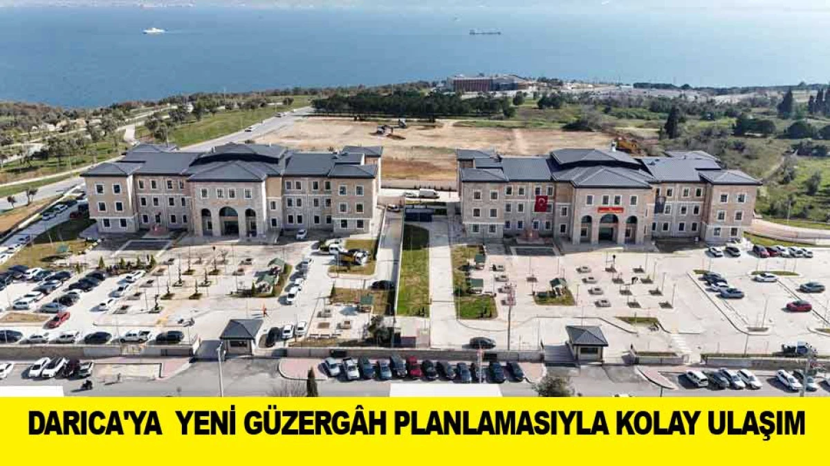 DARICA'YA  YENİ G&Uuml;ZERG&Acirc;H PLANLAMASIYLA KOLAY ULAŞIM