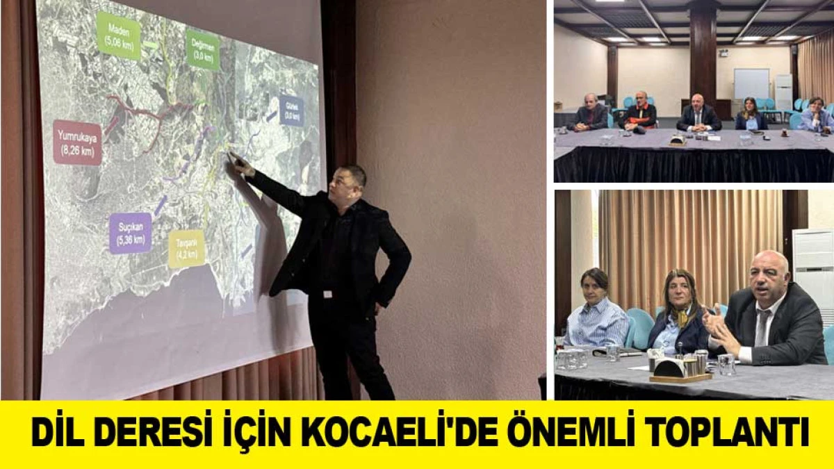 DİL DERESİ İ&Ccedil;İN KOCAELİ'DE &Ouml;NEMLİ TOPLANTI