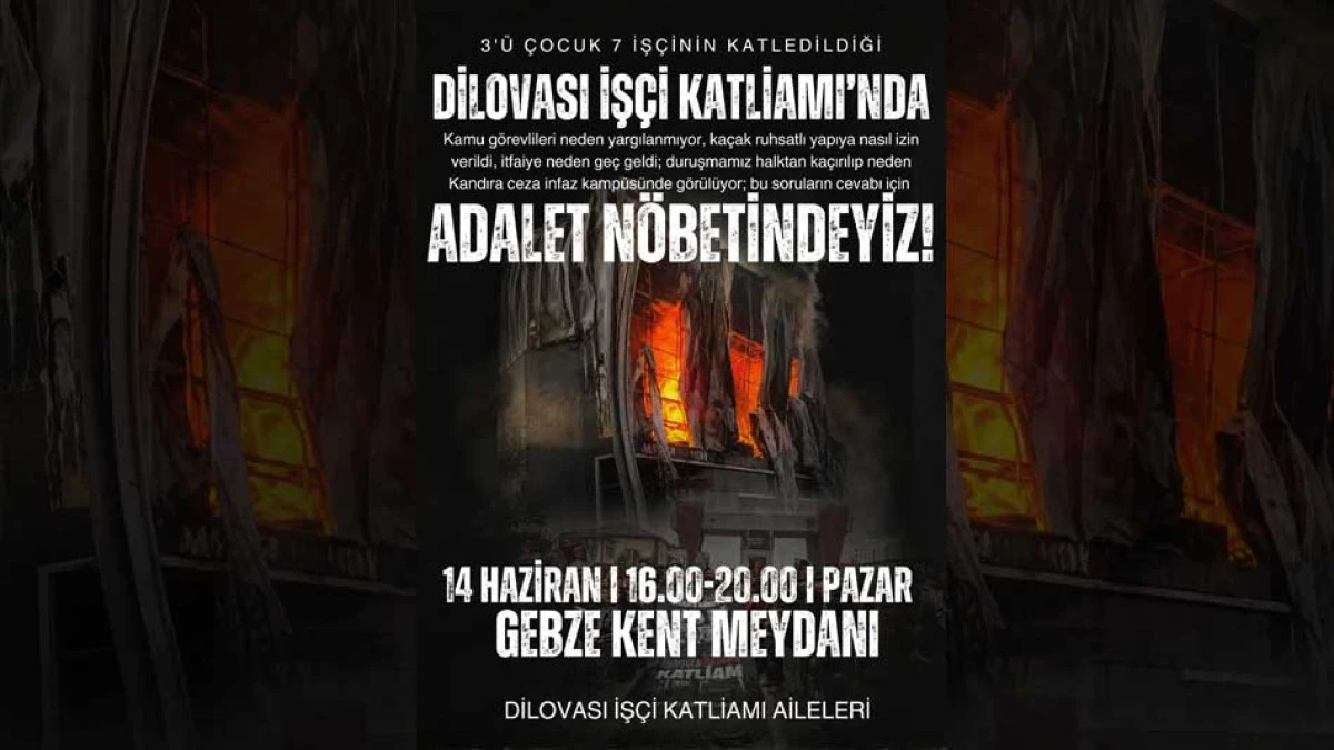 DİLOVASI İŞ&Ccedil;İ KATLİAMINDA GEBZE'DE ADALET N&Ouml;BETİNDEYİZ 