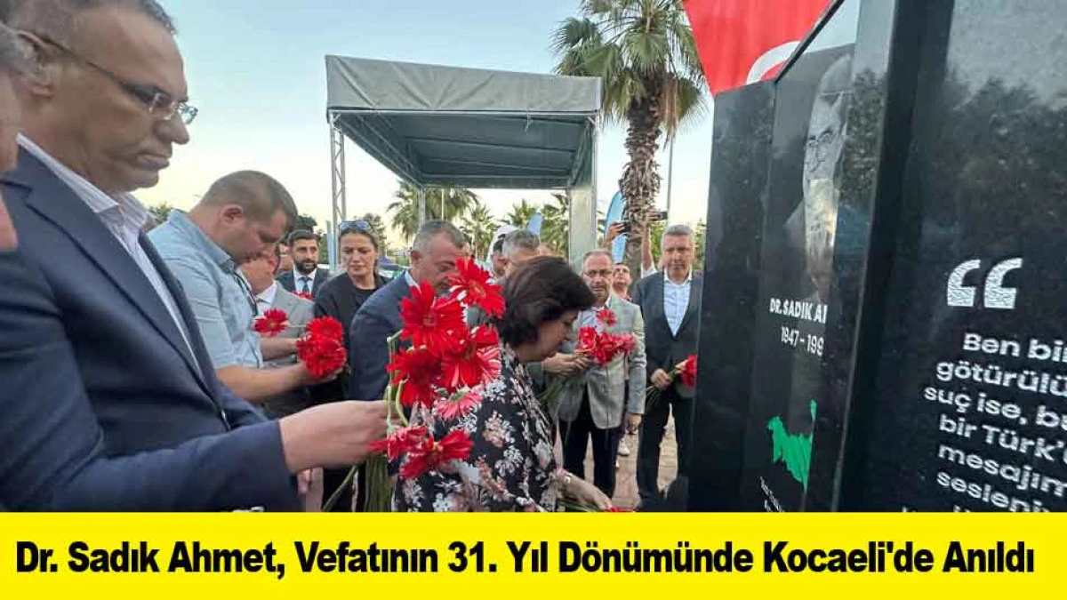 Dr. Sadık Ahmet, Vefatının 31. Yıl D&ouml;n&uuml;m&uuml;nde Kocaeli'de Anıldı