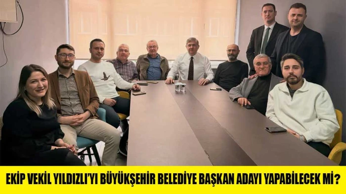 EKİP VEKİL YILDIZLI&rsquo;YI B&Uuml;Y&Uuml;KŞEHİR BELEDİYE BAŞKAN ADAYI YAPABİLECEK Mİ?
