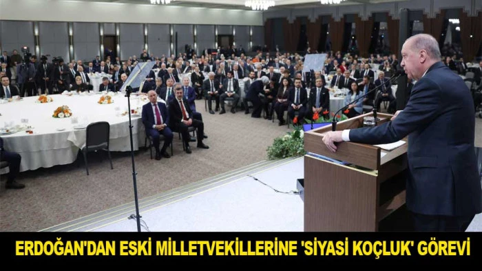 ERDOĞAN'DAN ESKİ MİLLETVEKİLLERİNE 'SİYASİ KO&Ccedil;LUK' G&Ouml;REVİ