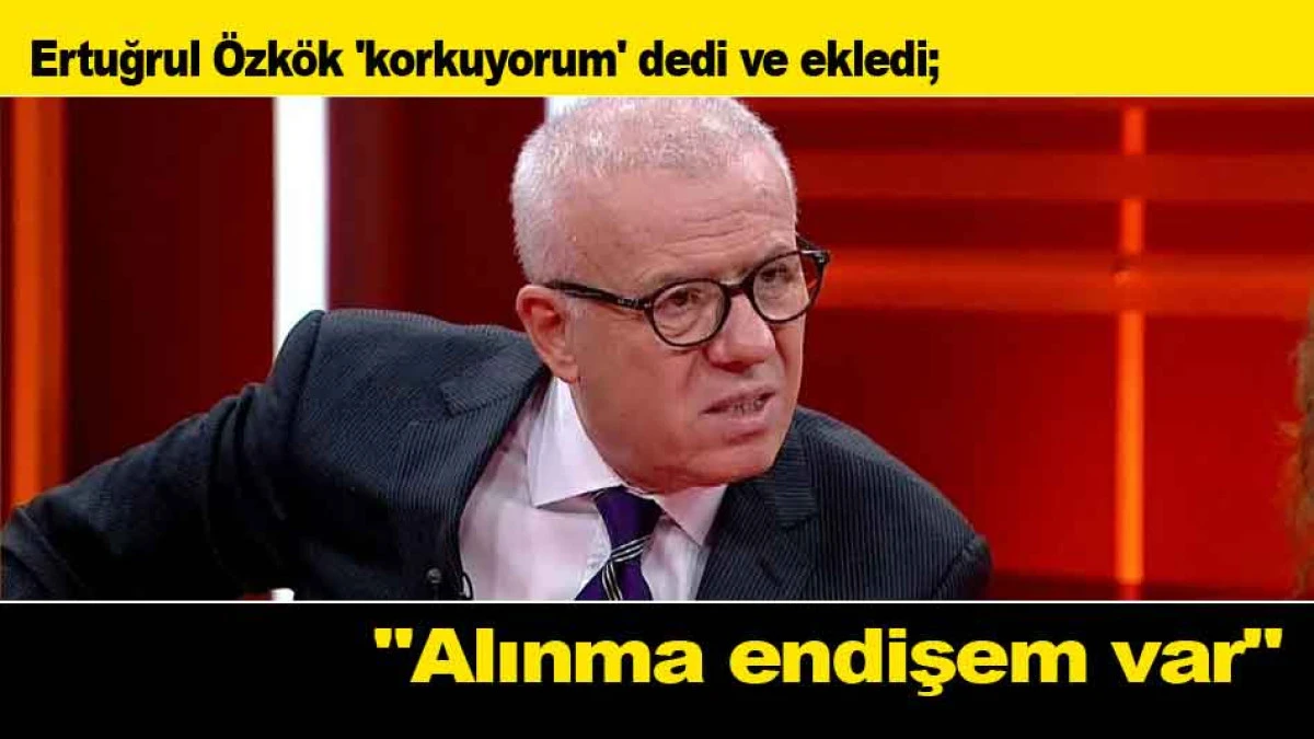 Ertuğrul &Ouml;zk&ouml;k; ''Korkuyorum alınma endişem var''