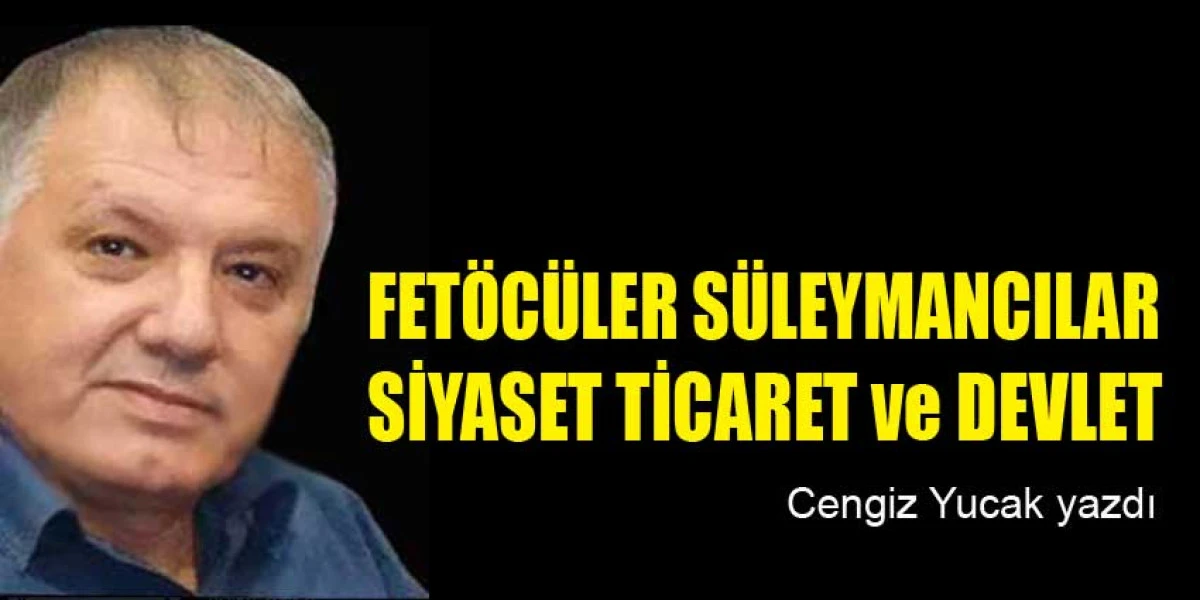 FET&Ouml;C&Uuml;LER S&Uuml;LEYMANCILAR SİYASET TİCARET ve DEVLET