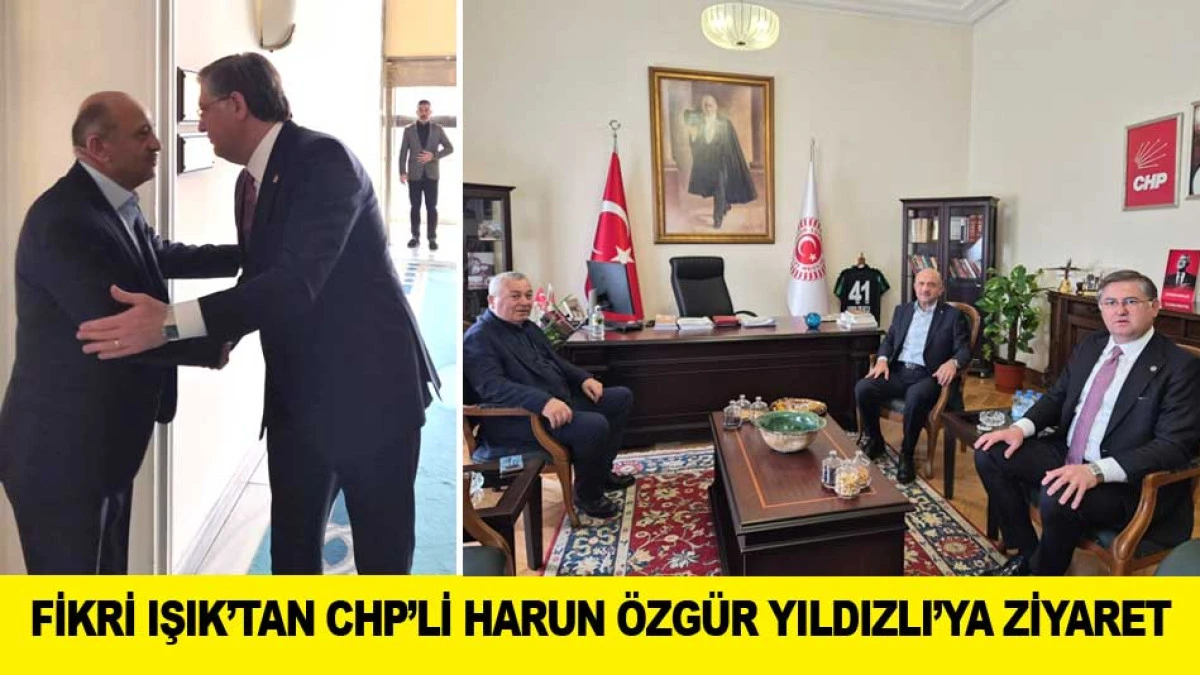 FİKRİ IŞIK&rsquo;TAN CHP&rsquo;Lİ HARUN &Ouml;ZG&Uuml;R YILDIZLI&rsquo;YA ZİYARET 