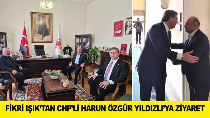FİKRİ IŞIK&rsquo;TAN CHP&rsquo;Lİ HARUN &Ouml;ZG&Uuml;R YILDIZLI&rsquo;YA ZİYARET 