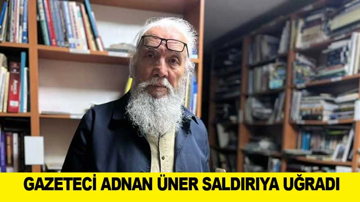 GAZETECİ ADNAN &Uuml;NER SALDIRIYA UĞRADI