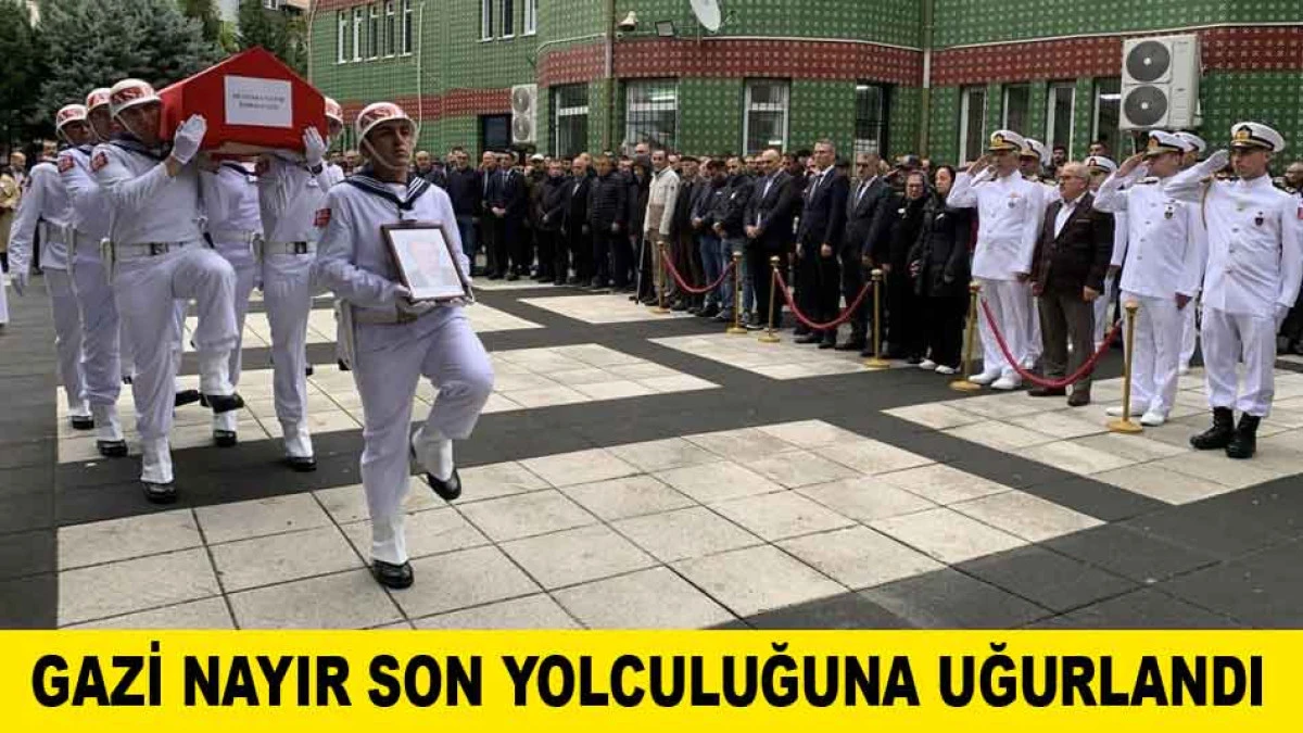 GAZİ NAYIR SON YOLCULUĞUNA UĞURLANDI