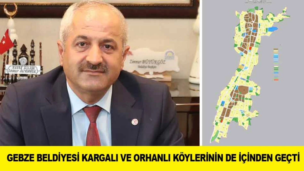 GEBZE BELDİYESİ KARGALI VE ORHANLI K&Ouml;YLERİNİN DE İ&Ccedil;İNDEN GE&Ccedil;Tİ