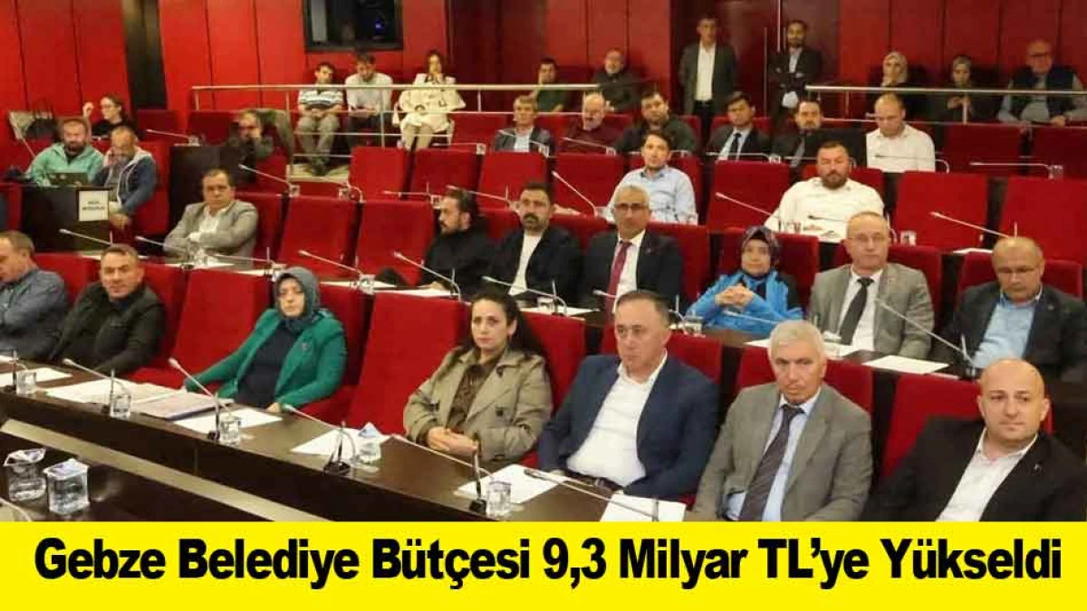 Gebze Belediye B&uuml;t&ccedil;esi 9,3 Milyar TL&rsquo;ye Y&uuml;kseldi
