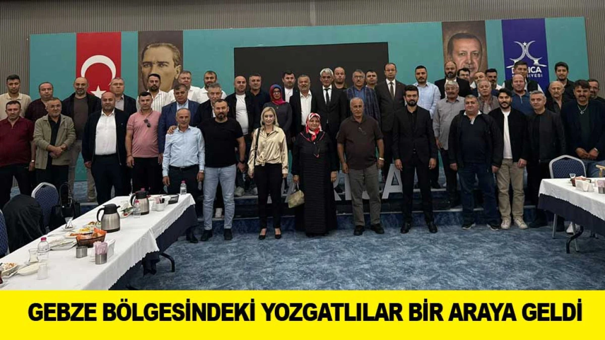 GEBZE B&Ouml;LGESİNDEKİ YOZGATLILAR BİR ARAYA GELDİ