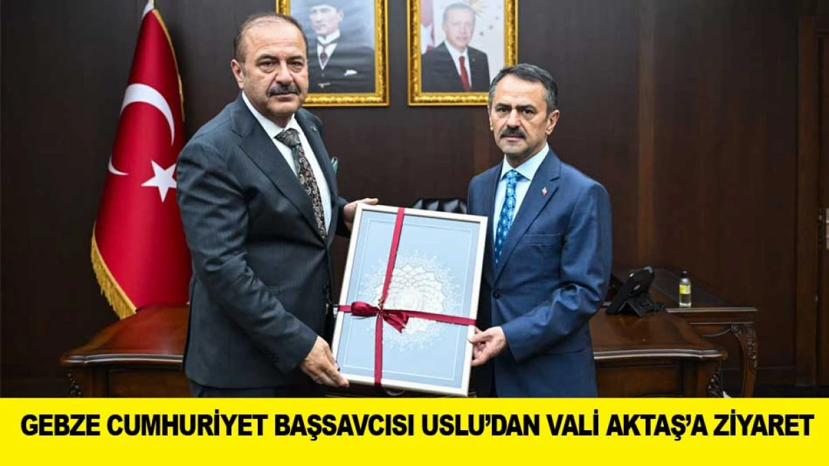 GEBZE CUMHURİYET BAŞSAVCISI USLU&rsquo;DAN VALİ AKTAŞ&rsquo;A ZİYARET