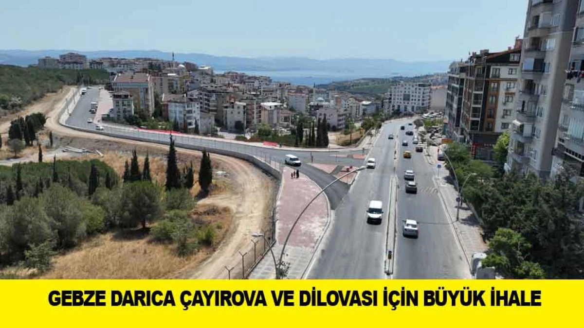 GEBZE DARICA &Ccedil;AYIROVA VE DİLOVASI İ&Ccedil;İN B&Uuml;Y&Uuml;K İHALE