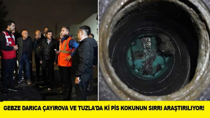 GEBZE DARICA &Ccedil;AYIROVA VE TUZLA'DA Kİ PİS KOKUNUN SIRRI ARAŞTIRILIYOR!