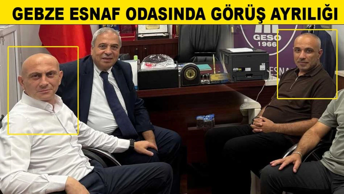 GEBZE ESNAF ODASINDA G&Ouml;R&Uuml;Ş AYRILIĞI