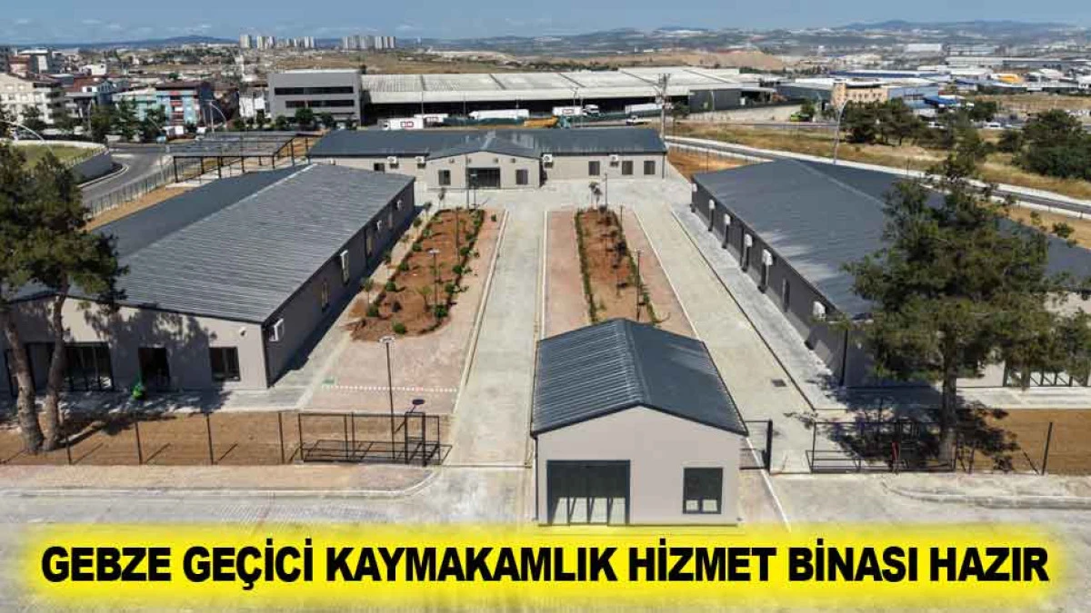 GEBZE GE&Ccedil;İCİ KAYMAKAMLIK HİZMET BİNASI HAZIR 