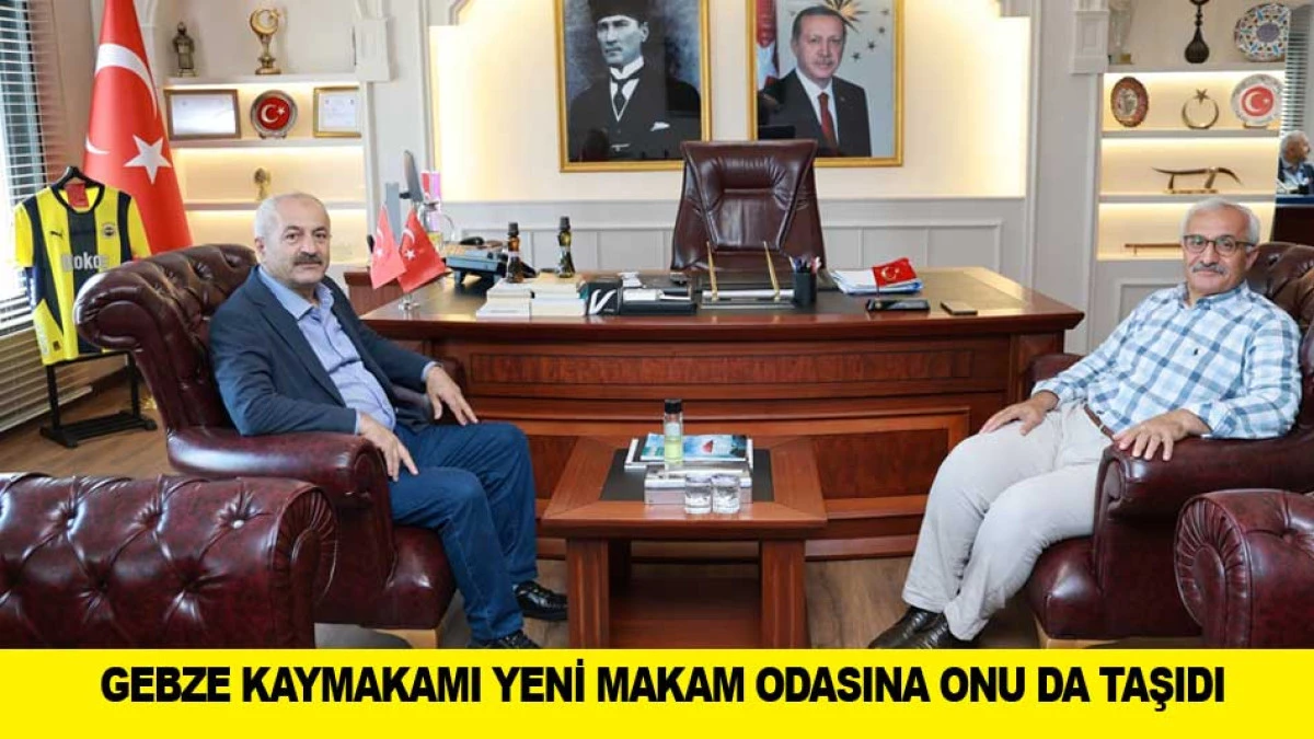 GEBZE KAYMAKAMI YENİ MAKAM ODASINA ONU DA TAŞIDI