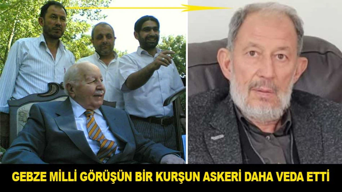 GEBZE MİLLİ G&Ouml;R&Uuml;Ş&Uuml;N BİR KURŞUN ASKERİ DAHA VEDA ETTİ