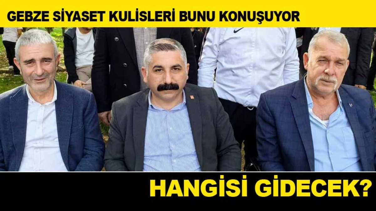 GEBZE SİYASET KULİSLERİ BUNU KONUŞUYOR
