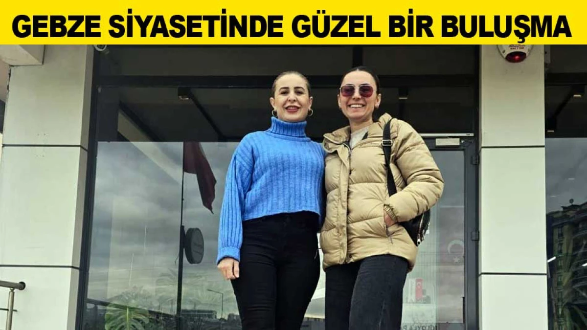 GEBZE SİYASETİNDE G&Uuml;ZEL BİR BULUŞMA