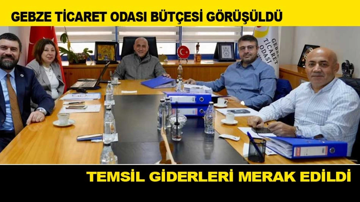 GEBZE TİCARET ODASI B&Uuml;T&Ccedil;ESİ G&Ouml;R&Uuml;Ş&Uuml;LD&Uuml;; TEMSİL GİDERLERİ MERAK EDİLDİ