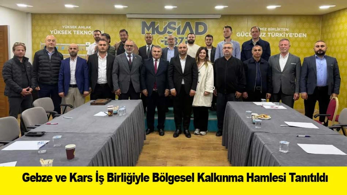 Gebze ve Kars İş Birliğiyle B&ouml;lgesel Kalkınma Hamlesi Tanıtıldı