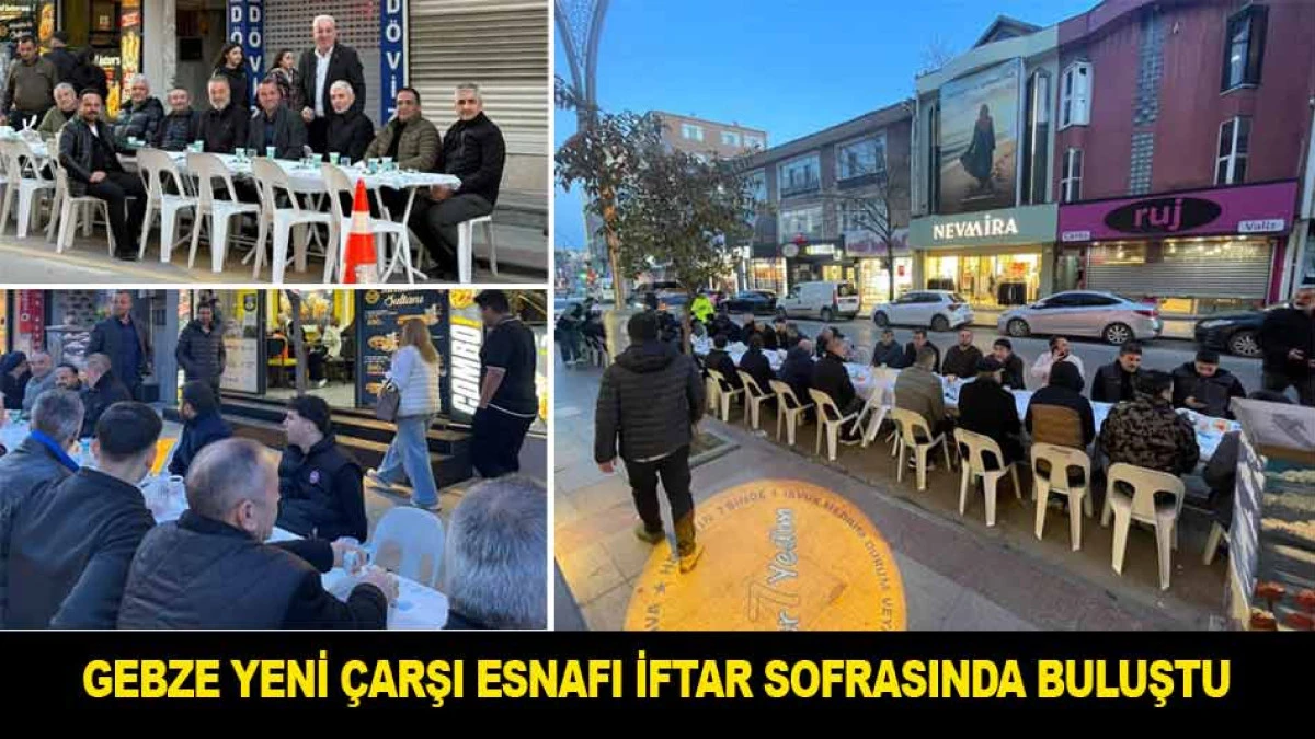 GEBZE YENİ &Ccedil;ARŞI ESNAFI İFTAR SOFRASINDA BULUŞTU