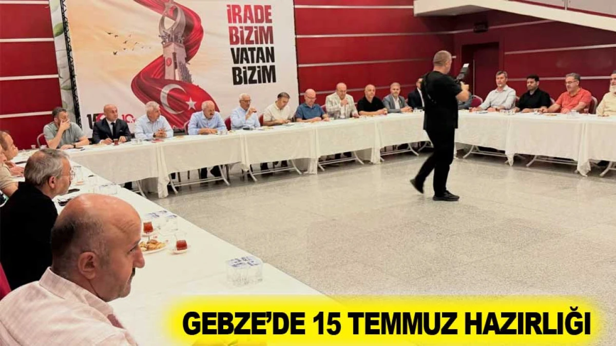 GEBZE&rsquo;DE 15 TEMMUZ HAZIRLIĞI