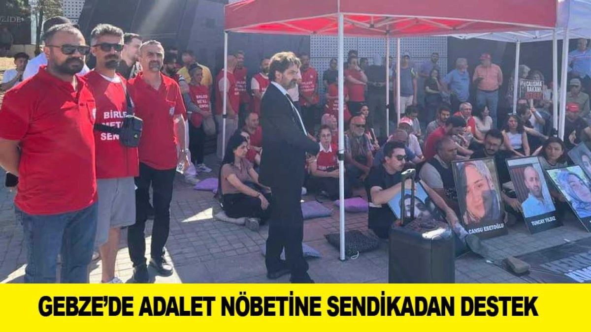 GEBZE&rsquo;DE ADALET N&Ouml;BETİNE SENDİKADAN DESTEK
