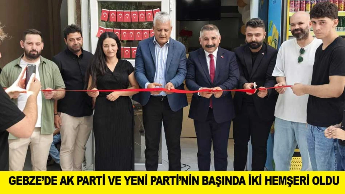 GEBZE&rsquo;DE AK PARTİ VE YENİ PARTİ&rsquo;NİN BAŞINDA İKİ HEMŞERİ OLDU