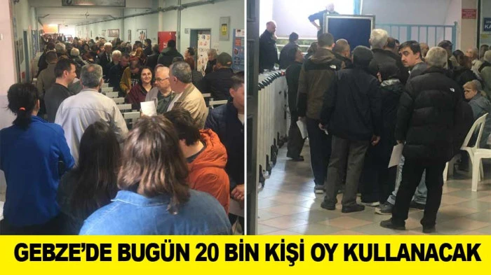 GEBZE&rsquo;DE BUG&Uuml;N 20 BİN KİŞİ OY KULLANACAK
