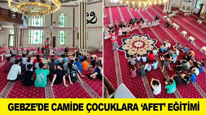GEBZE&rsquo;DE CAMİDE &Ccedil;OCUKLARA &lsquo;AFET&rsquo; EĞİTİMİ