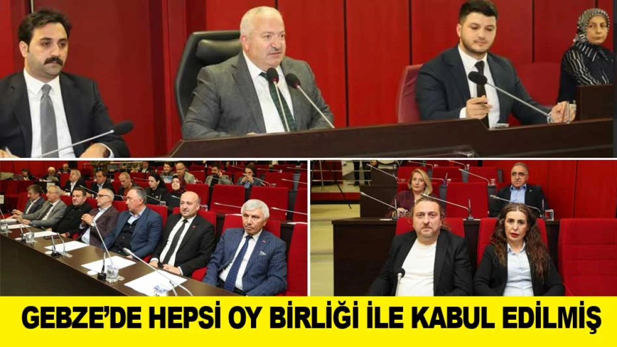 GEBZE&rsquo;DE HEPSİ OY BİRLİĞİ İLE KABUL EDİLMİŞ